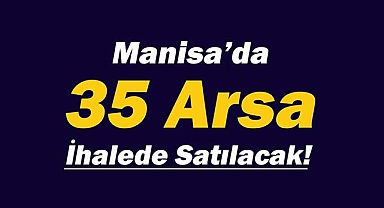 Manisa'da o Belediye ihale ile 35 arsa satacak