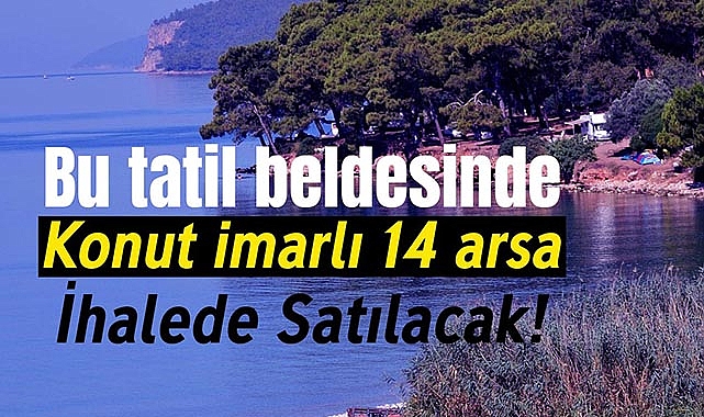 Muğla'da satılık arsa arayanlar için fırsat!14 arsa bu ilde ihale ile satılacak...