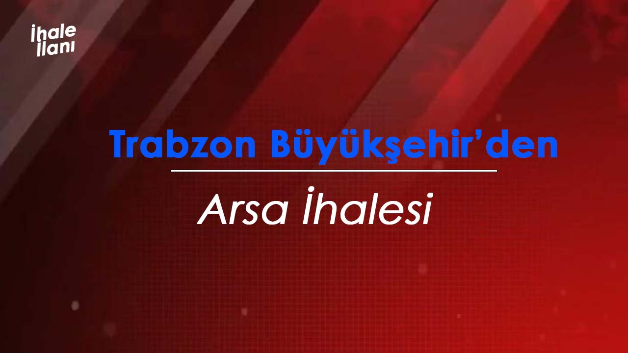 Trabzon'da satılık yatırımlık arsalar! Büyükşehir ihalede satacak