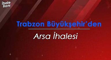 Trabzon'da satılık yatırımlık arsalar! Büyükşehir ihalede satacak