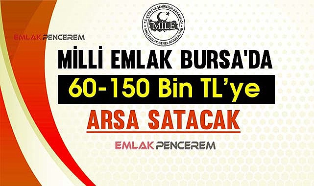 60-150 Bin TL'ye arsa sahibi olmak ister misiniz? Milli Emlak Bursa'da çok ucuza arsaları ihalede satacak
