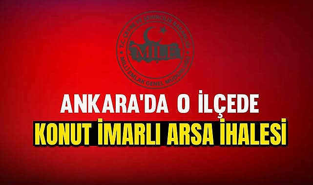 Ankara'da o ilçede Milli Emlak konut imarlı arsa satışa çıkardı
