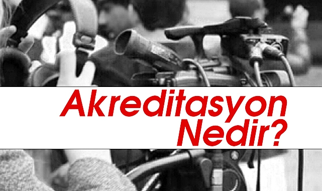 Basında akreditasyon yasağı nedir? Nasıl akredite olunur?