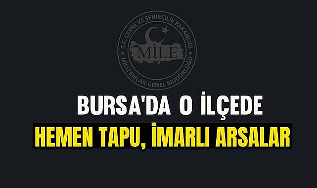 Bursa'da o ilçede yatırımlık 2 adet imarlı arsa Milli Emlak tarafından satışa çıkarıldı