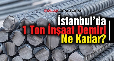 İstanbul'da 1 ton inşaat demiri ne kadar oldu? Demir fiyatları güncel fiyat listesi...