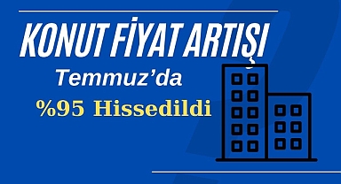 Konut fiyatları artış hızı yüzde 95 ile Temmuz ayında sert hissedildi! Konut Fiyat Endeksi belli oldu