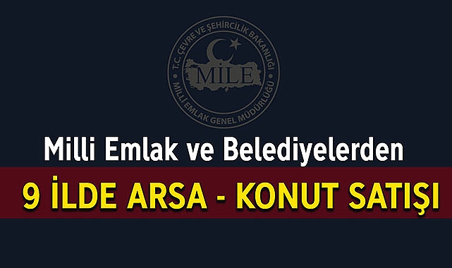 Milli Emlak ve Belediyelerden 9 ilde gayrimenkul satışı!