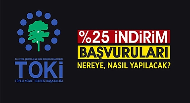TOKİ indirimli satışları resmen başladı! TOKİ yüzde 25 indirim başvurusu nereye, nasıl yapılacak?