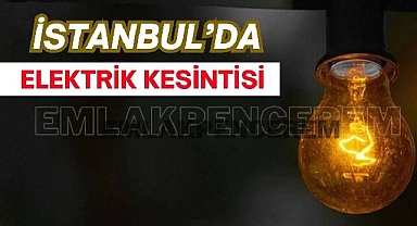 İstanbul'da bu 7 ilçede oturanlar dikkat! İstanbul'un bu 7 ilçesinde bugün büyük elektrik kesintisi olacak...