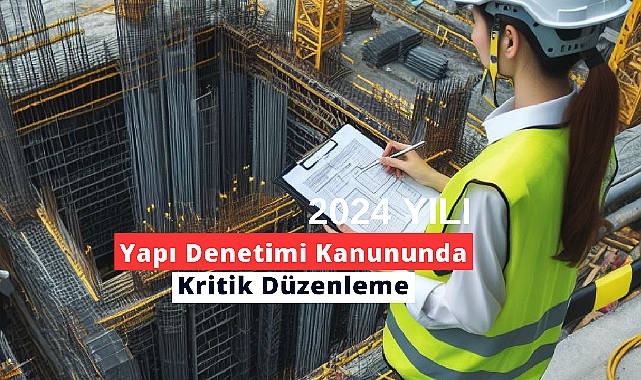4708 sayılı Yapı Denetimi Kanununda kritik düzenleme