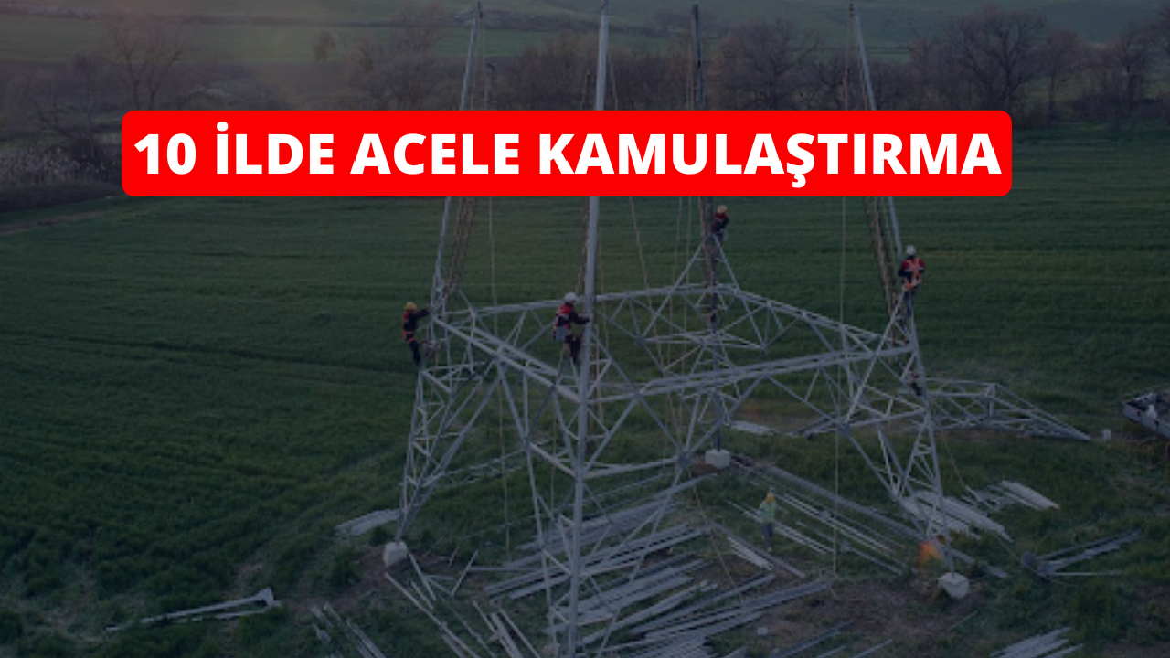 10 dev proje için acele kamulaştırma kararı!