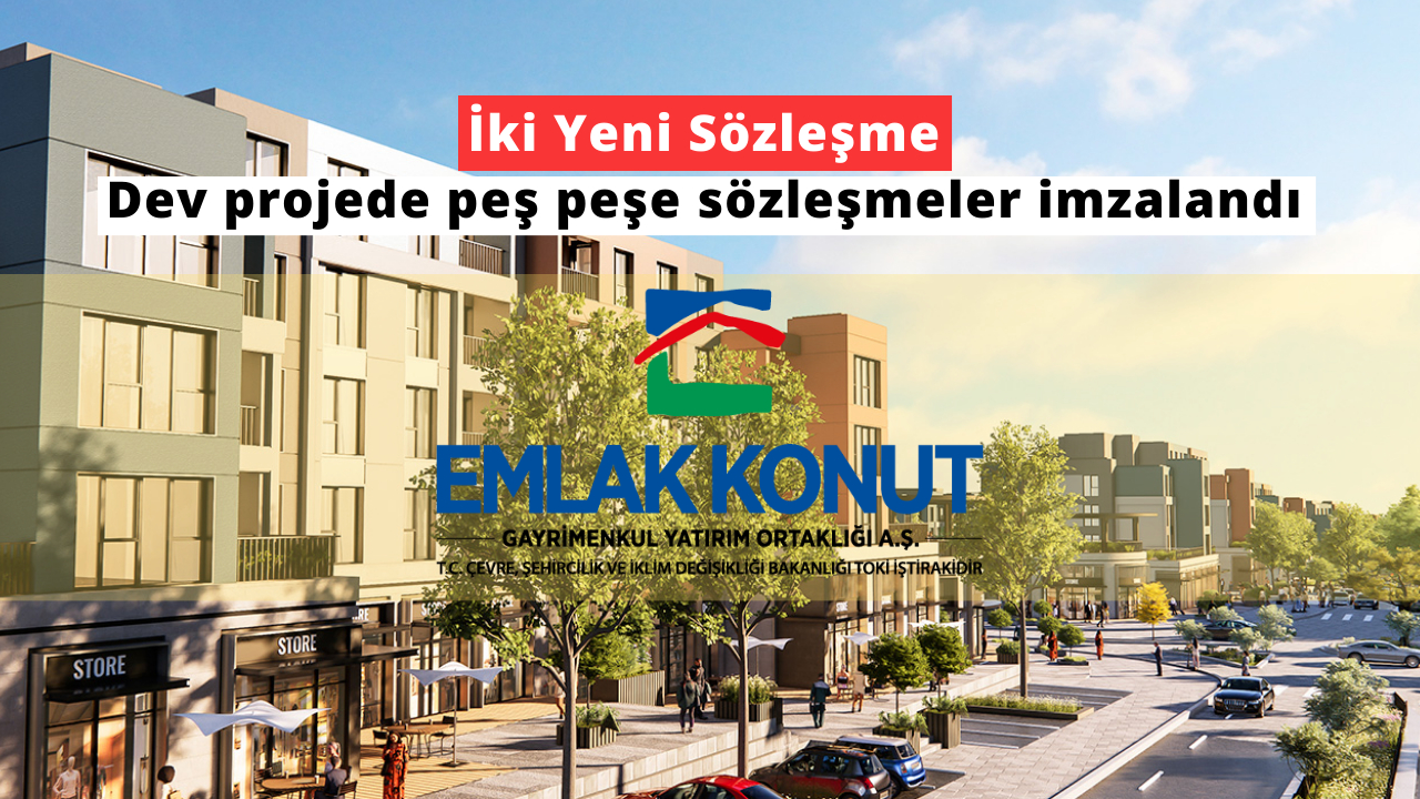 Emlak Konut GYO, İstanbul Arnavutköy'de dev projede iki yeni sözleşme imzaladı