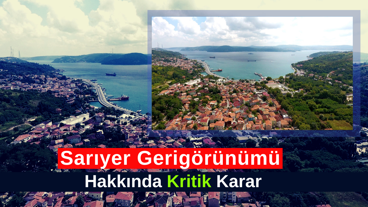 İstanbul'da Sarıyer geri görünüm hakkında kritik karar