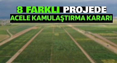 8 farklı proje için bu illerde acele kamulaştırma yapılacak!
