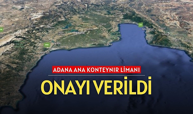 Cumhurbaşkanı Erdoğan'dan Adana Ana Konteynır Limanı onayı!