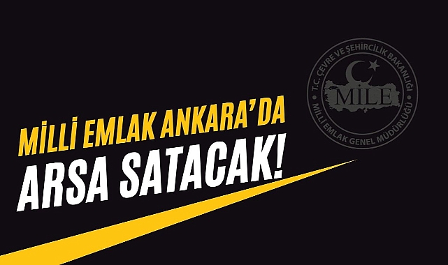 Milli Emlak Ankara'da üç ilçede 9 arsa satışa çıkardı!