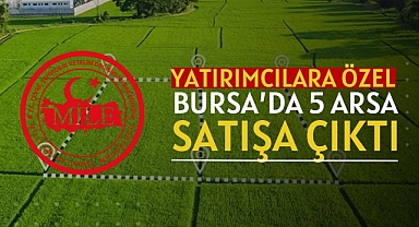 Milli Emlak Bursa'da iki ilçede yatırımcıya özel 5 adet konut imarlı arsa satacak!
