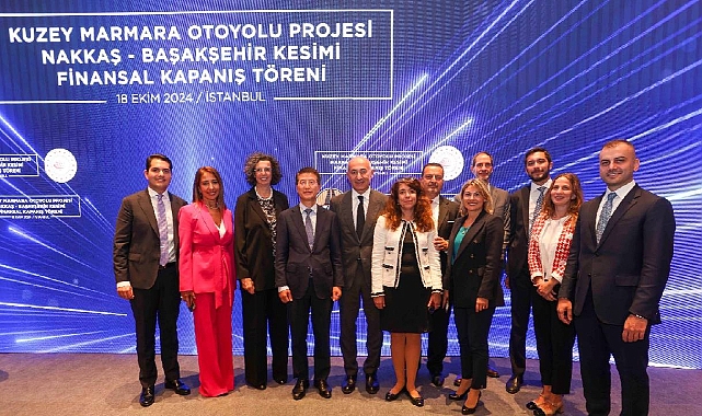 Kuzey Marmara Otoyolu Projesi Nakkaş – Başakşehir Kesimi için finansal kapanış yapıldı