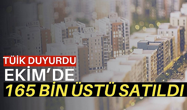 Konut satışları Ekim'de 165 Bin ile 2024 rekorunu kırdı
