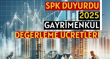 SPK duyurdu: 2025 Gayrimenkul değerleme ücret tarifesi! Konut, ofis metrekare ücretleri...