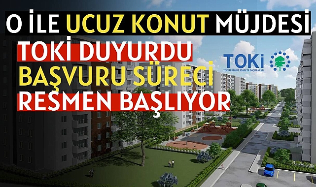 TOKİ o ilde konut satışına hazırlanıyor! Ucuz TOKİ evleri için başvuru alınmaya başlıyor...