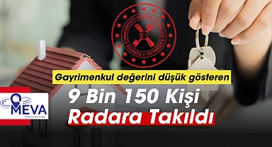 Gayrimenkul değerini düşük gösteren 9 bin 150 kişi MEVA radarına takıldı