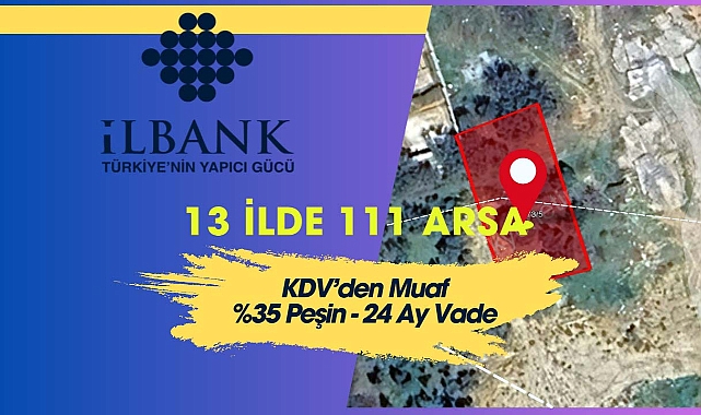 111 adet arsa ihalede satılacak! İller Bankası 13 ilde arsaları satışa çıktı...