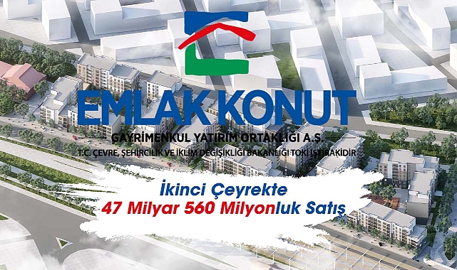 4.120 adet ön satış yapan Emlak Konut (EKGYO) 47 Milyar 560 Milyon Lira ciroya ulaştı