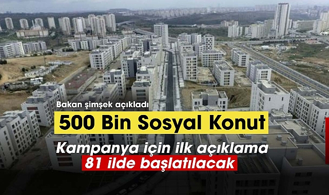 500 bin sosyal konut üretimi başlıyor!