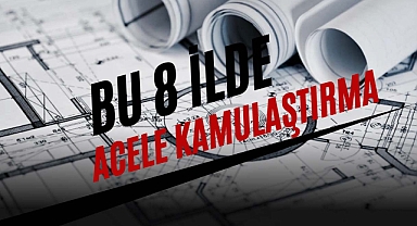 8 ilde çok sayıda kamulaştırma