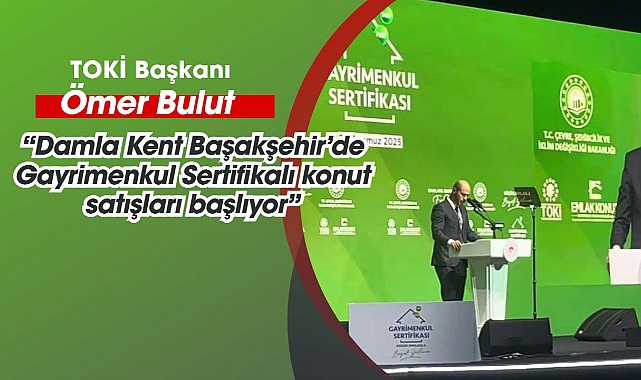 Ömer Bulut: Damla Kent Başakşehir'de Gayrimenkul Sertifikalı konut satışları başlıyor