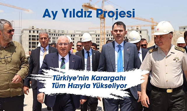 Türkiye'nin Karargahı: Ay Yıldız Ankara'da Yükseliyor