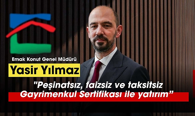 Yasir Yılmaz, "Peşinatsız, faizsiz ve taksitsiz Gayrimenkul Sertifikası ile yatırım fırsatı"