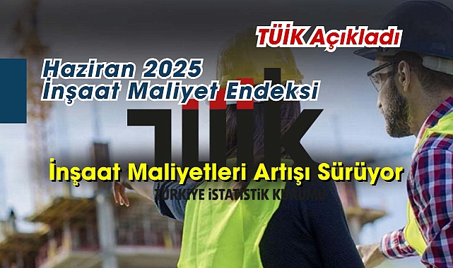 İnşaat maliyetleri Haziran'da artmaya devam etti