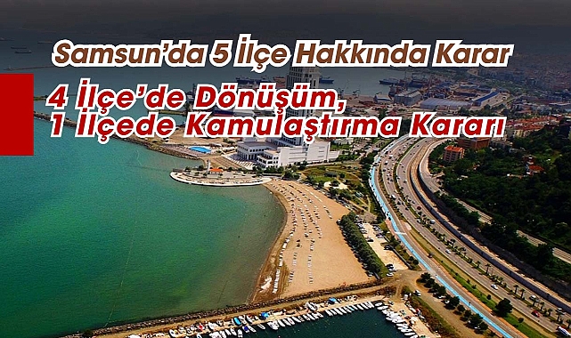 Samsun'da 5 ilçe hakkında kritik kararlar
