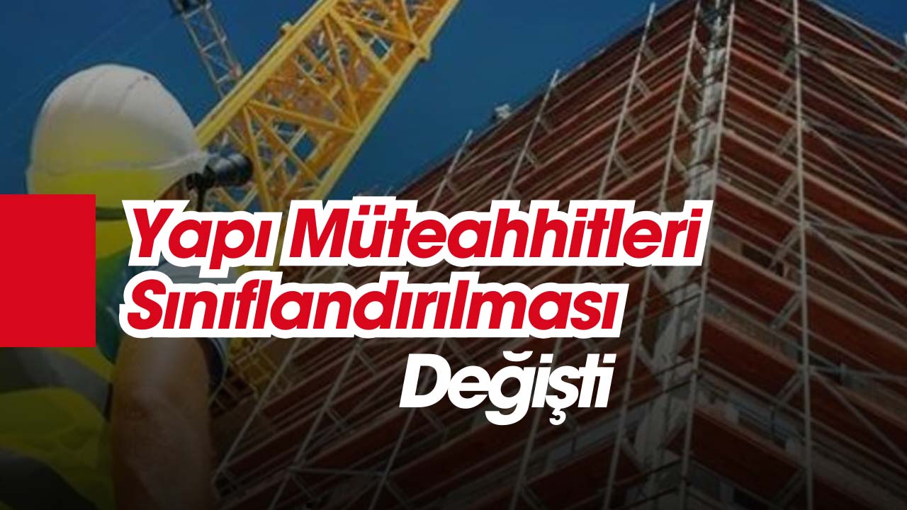 Yapı Müteahhitleri için sınıflandırma yönetmeliği değişti