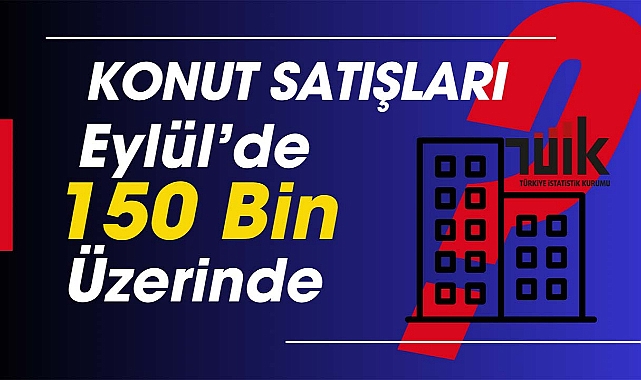 Eylül'de 150 bin konut satıldı