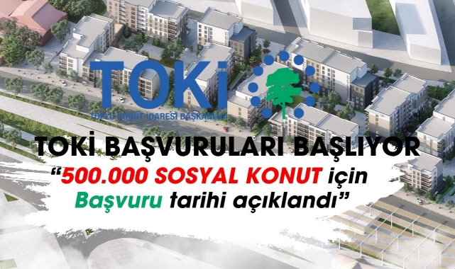 TOKİ 500.000 sosyal konut başvuru tarihi ne zaman?