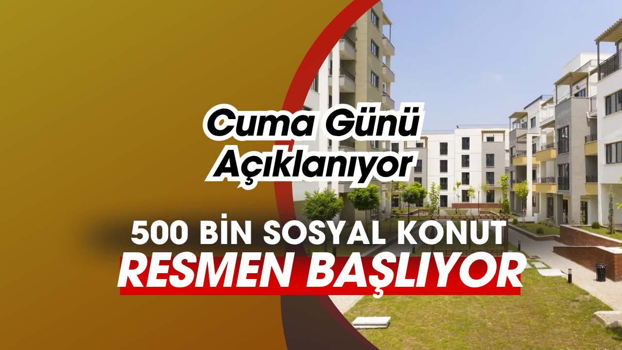 TOKİ 500 bin sosyal konut projesi resmen başlıyor! İşte o tarih...