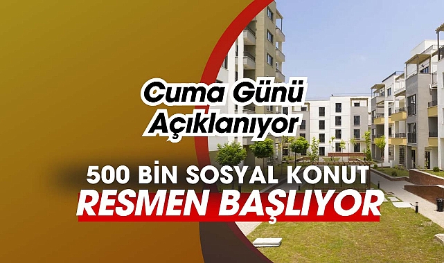 TOKİ 500 bin sosyal konut projesi resmen başlıyor! İşte o tarih...