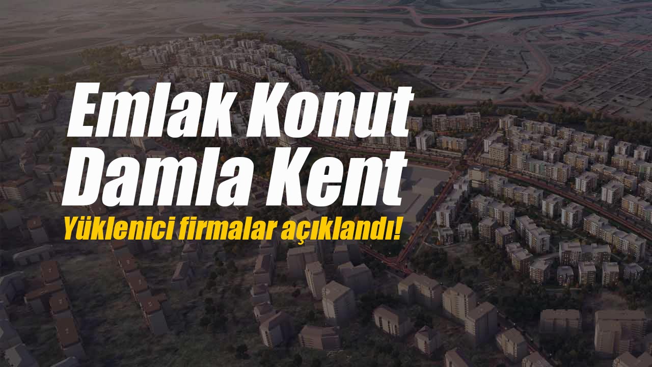 (EKGYO) Emlak Konut Damla Kent inşaatı için yüklenici firmalar açıklandı
