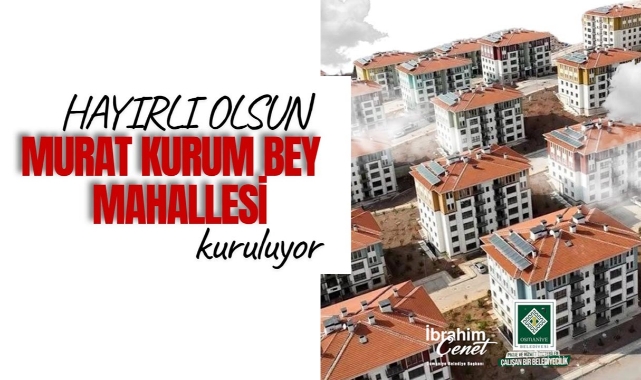 Osmaniye'de Murat Kurum Bey Mahallesi kuruluyor