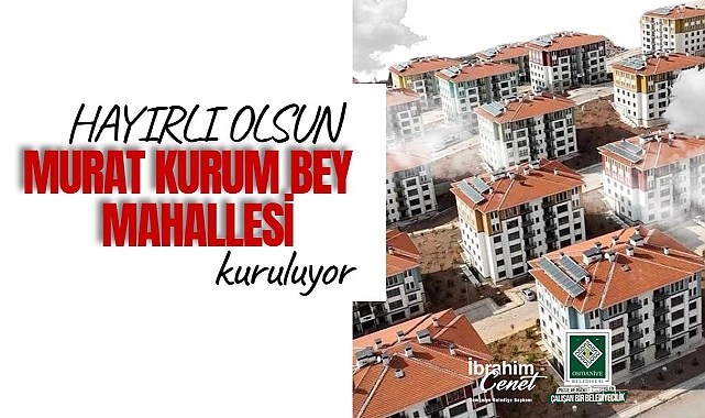 Osmaniye'de Murat Kurum Bey Mahallesi kuruluyor