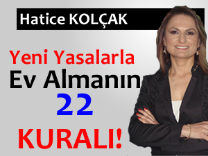 Yeni yasalarla birlikte ev almanın 22 altın kuralı! - Hatice KOLÇAK 06-25-2012