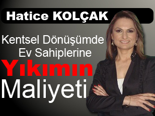 Kentsel Dönüşümde Ev Sahiplerine Yıkımının Maliyeti! Hatice Kolçak 23-08-2012