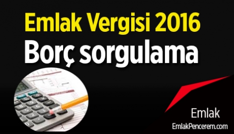 Emlak vergisi 2016 borç sorgula! Emlak vergisi 2016 borç hesaplaması nasıl yapılır? Emlak vergisi ilk ödeme, son ödeme tarihleri