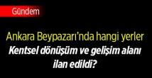 Ankara Beypazarı'da hangi yerler kentsel dönüşüm ve gelişim proje alanı ilan edildi