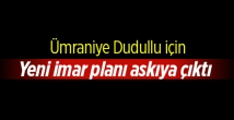 Ümraniye Aşağı Dudullu Mahallesi yeni imar planı askıya çıktı