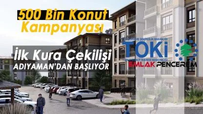 TOKİ 500 bin konut ilk kura çekilişi: 02 Adıyaman'da başvurusu kabul edilen ve edilmeyenler açıklandı