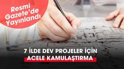 7 farklı ilde kamu projeleri için kamulaştırma başlatıldı